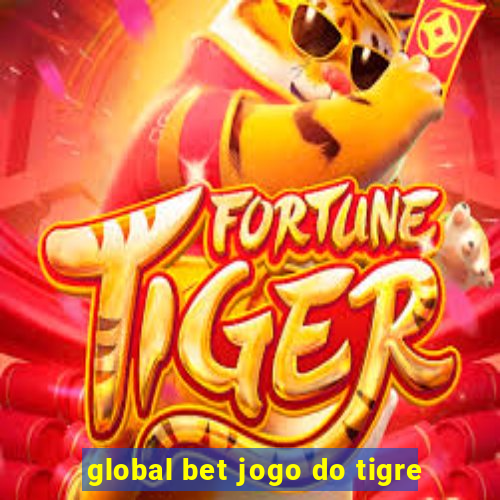 global bet jogo do tigre